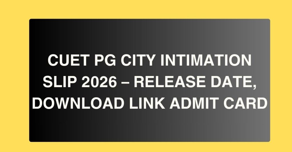 CUET PG City Intimation Slip 2026