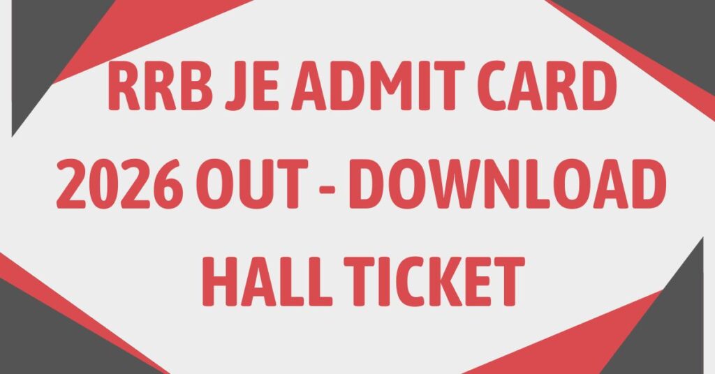 RRB JE Admit Card 2026 Out - Download Hall Ticket