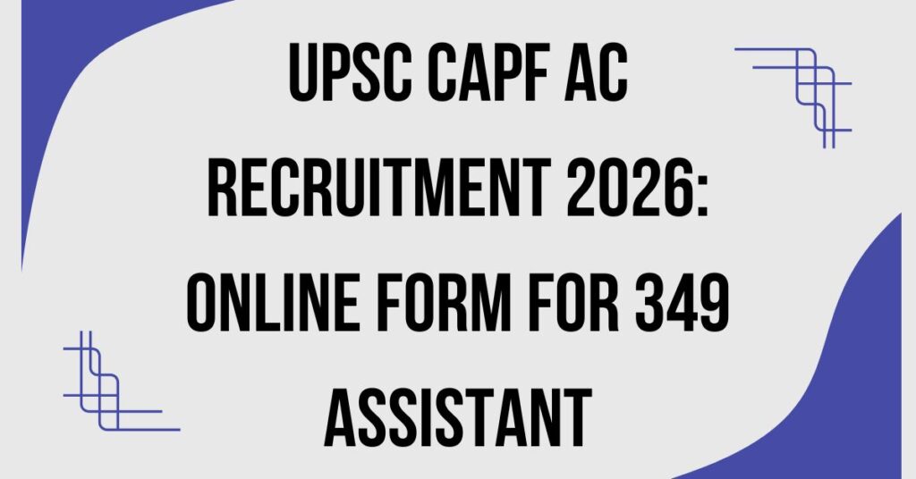 UPSC CAPF AC Recruitment 2026
